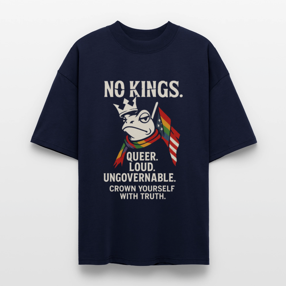 Stanley/Stella Blaster Oversized T-Shirt - french navy The frog wears a defiant expression and is framed by bold protest text: “NO KINGS. QUEER. LOUD. UNGOVERNABLE. CROWN YOURSELF WITH TRUTH.” A statement piece for Pride and anti-authoritarian protest.